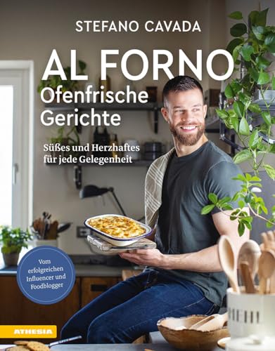 Al forno - Ofenfrische Gerichte: Süßes und Herzhaftes für jede Gelegenheit von Athesia-Tappeiner Verlag